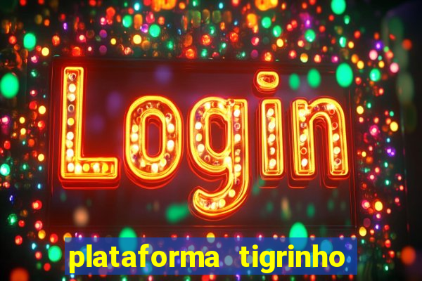 plataforma tigrinho 1 real